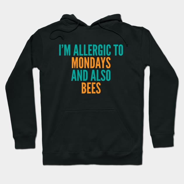 I'm Allergic To Mondays and Also Bees Hoodie by Commykaze